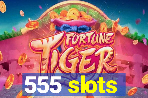 555 slots